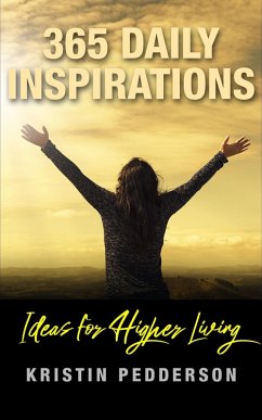 365 Daily Inspirations ~ Ideas For Higher Living (eBook, ePUB) - Pedderson, Kristin