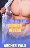 Bound by the Summer Intern (Gay Bondage Erotica: Boss/Employee Domination, #2) (eBook, ePUB) Bound by the Summer Intern (Gay Bondage Erotica: Boss/Employee Domination, #2) (eBook, ePUB)