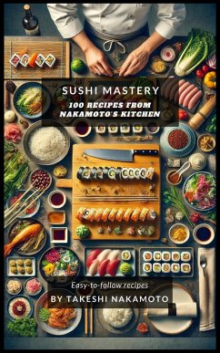 Cover Sushi Mastery: 100 Recipes from Nakamoto's Kitchen (eBook, ePUB)