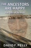 The Ancestors Are Happy - True Tales of the Arctic (eBook, ePUB) The Ancestors Are Happy - True Tales of the Arctic (eBook, ePUB)