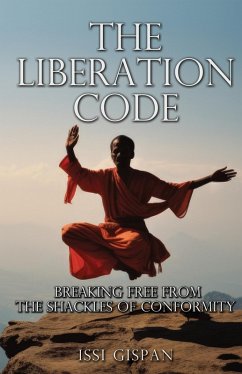 The Liberation Code: Breaking Free from the Shackles of Conformity (eBook, ePUB) - Gispan, Issi