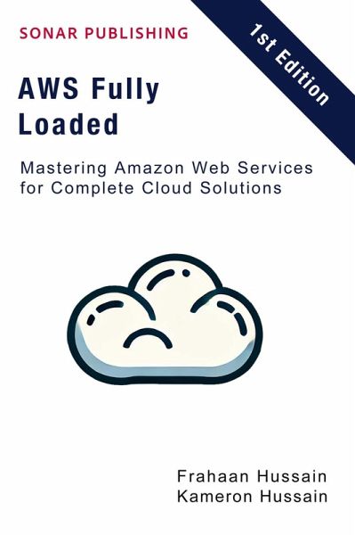 AWS Fully Loaded: Mastering Amazon Web Services for Complete Cloud Solutions (eBook, ePUB) AWS Fully Loaded: Mastering Amazon Web Services for Complete Cloud Solutions (eBook, ePUB)