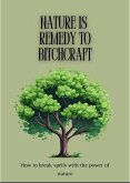 Nature is Remedy to Bitchcraft (eBook, ePUB) Nature is Remedy to Bitchcraft (eBook, ePUB)