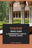 Toulouse Travel Guide: A Comprehensive Guide to Toulouse, France (eBook, ePUB)