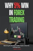 Why 5% win in Forex Trading : Mastering the Strategies of Elite Traders to Beat the Learning Curve (eBook, ePUB)