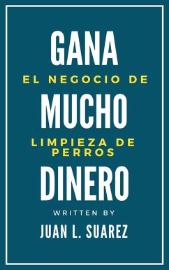 Cover El Negocio de Limpieza de Perros Gana Mucho Dinero (eBook, ePUB)