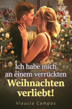 Ich habe mich an einem verrückten Weihnachten verliebt! (eBook, ePUB) - Campos, Vlaucia