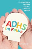 ADHS im Fokus:: Ein ganzheitlicher Leitfaden für Eltern, Lehrer und Betreuer (eBook, ePUB) ADHS im Fokus:: Ein ganzheitlicher Leitfaden für Eltern, Lehrer und Betreuer (eBook, ePUB)