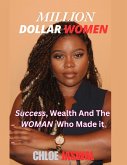 Million Dollar Women: Success, Wealth And The Woman Who Made IT (eBook, ePUB) Million Dollar Women: Success, Wealth And The Woman Who Made IT (eBook, ePUB)