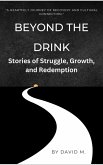 Beyond the Drink: Stories of Struggle, Growth, and Redemption (eBook, ePUB)