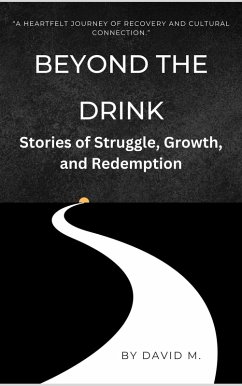 Beyond the Drink: Stories of Struggle, Growth, and Redemption (eBook, ePUB) - M., David