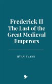 Frederick II: The Last of the Great Medieval Emperors (eBook, ePUB) Frederick II: The Last of the Great Medieval Emperors (eBook, ePUB)