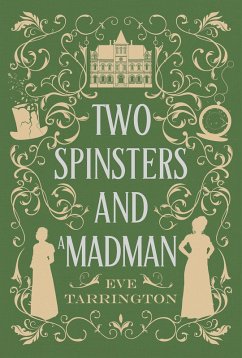 Two Spinsters and a Madman (Two Spinsters and a Murder Mystery, #3) (eBook, ePUB) - Tarrington, Eve