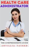Health Care Administrator - The Comprehensive Guide (Vanguard Professionals) (eBook, ePUB) Health Care Administrator - The Comprehensive Guide (Vanguard Professionals) (eBook, ePUB)