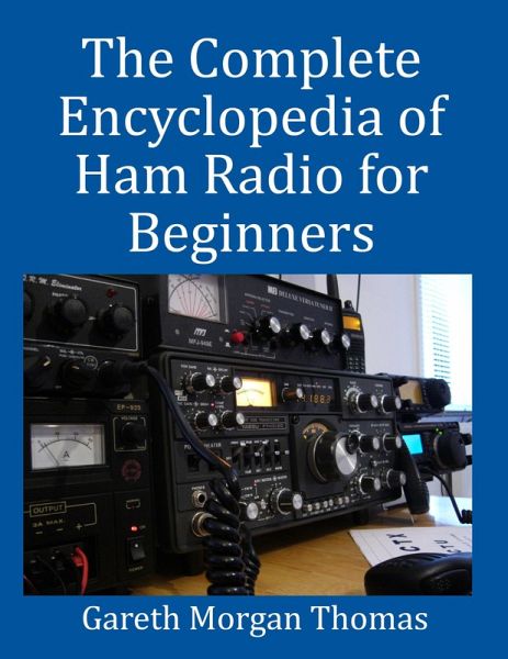 The Complete Encyclopedia of Ham Radio for Beginners (eBook, ePUB) The Complete Encyclopedia of Ham Radio for Beginners (eBook, ePUB)
