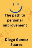 The Path To Personal Improvement (eBook, ePUB) The Path To Personal Improvement (eBook, ePUB)