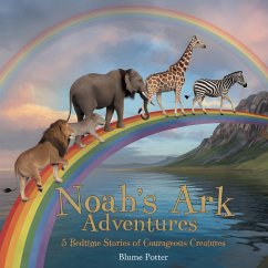 Cover Noah's Ark Adventures: 5 Bedtime Stories of Courageous Creatures (Bible Animal Bedtime Stories For Kids, #1) (eBook, ePUB)