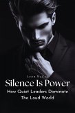 Silence Is Power: How Quiet Leaders Dominate The Loud World (eBook, ePUB)