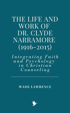 Cover The Life and Work of Dr. Clyde Narramore (1916-2015): Integrating Faith and Psychology in Christian Counseling (eBook, ePUB)