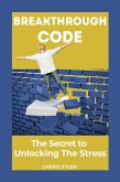 Breakthrough Code: The Secret to Unlocking the Stress (eBook, ePUB)