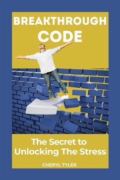 Breakthrough Code: The Secret to Unlocking the Stress (eBook, ePUB) - Tyler, Cheryl