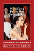 Modeling From the Ground Up - Strategies for Building a Successful Modeling Career (eBook, ePUB) Modeling From the Ground Up - Strategies for Building a Successful Modeling Career (eBook, ePUB)