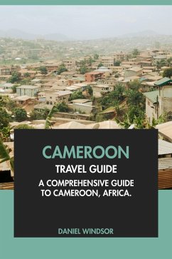 Cameroon Travel Guide: A Comprehensive Guide to Cameroon, Africa (eBook, ePUB) - Windsor, Daniel