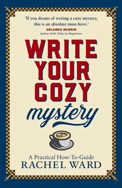 Write Your Cozy Mystery: A Practical How-To Guide (eBook, ePUB) Write Your Cozy Mystery: A Practical How-To Guide (eBook, ePUB)