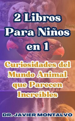 2 Libros Para Niños en 1 Curiosidades del Mundo Animal que Parecen Increíbles (eBook, ePUB) - Montalvo, Javier