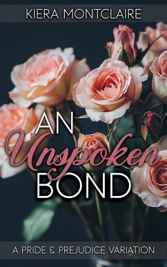 Cover An Unspoken Bond: A Pride and Prejudice Variation (eBook, ePUB)