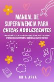 Manual De Supervivencia Para Chicas Adolescentes: Una Guía Práctica Con Los Mejores Consejos Y El Paso A Paso Para Aprender A Ser Auténtica Y A Desarrollar Hábitos Positivos (eBook, ePUB) Manual De Supervivencia Para Chicas Adolescentes: Una Guía Práctica Con Los Mejores Consejos Y El Paso A Paso Para Aprender A Ser Auténtica Y A Desarrollar Hábitos Positivos (eBook, ePUB)