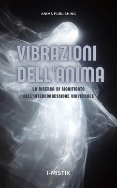 Vibrazioni dell'Anima La Ricerca di Significato nell'Interconnessione Universale (eBook, ePUB) - I-Mistik