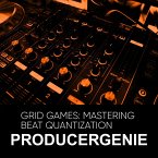 Grid Games: Mastering Beat Quantization (eBook, ePUB)