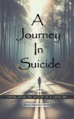 A Journey in Suicide: Coping After The Suicide Of A Loved One (eBook, ePUB) - O'Brien, Teresa Mulero