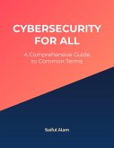 Cybersecurity for All: A Comprehensive Guide to Common Terms (eBook, ePUB) Cybersecurity for All: A Comprehensive Guide to Common Terms (eBook, ePUB)