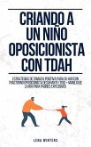Criando a un Niño Oposicionista con TDAH: Estrategias de Crianza Positiva para su Hijo con Trastorno Oposicionista Desafiante (TOD) + Manejo de la Ira para Padres Explosivos (eBook, ePUB) Criando a un Niño Oposicionista con TDAH: Estrategias de Crianza Positiva para su Hijo con Trastorno Oposicionista Desafiante (TOD) + Manejo de la Ira para Padres Explosivos (eBook, ePUB)
