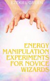 Energy Manipulation Experiments for Novice Wizards (eBook, ePUB) Energy Manipulation Experiments for Novice Wizards (eBook, ePUB)
