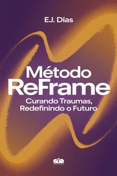 Método ReFrame: Curando Traumas, Redefinindo o Futuro (eBook, ePUB) - Dias, Ej.