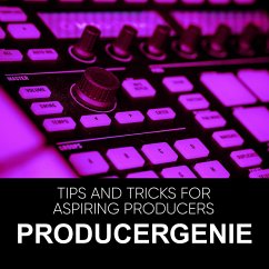 Unlock Your Sound: Tips And Tricks For Aspiring Producers (eBook, ePUB) - Producergenie