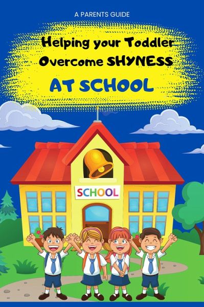 Helping Your Toddler Overcome Shyness at School- A Parent's Guide (eBook, ePUB)