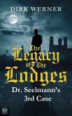 The Legacy of the Lodges: Dr. Seelmanns 3rd case (Dr. Seelmanns mysteriöse Fälle, #3) (eBook, ePUB) The Legacy of the Lodges: Dr. Seelmanns 3rd case (Dr. Seelmanns mysteriöse Fälle, #3) (eBook, ePUB)