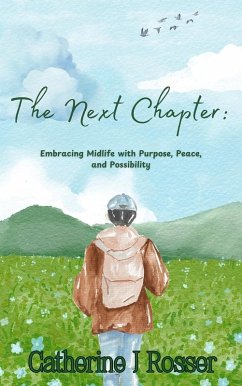 The Next Chapter: Embracing Midlife with Purpose, Peace, and Possibility (eBook, ePUB) - Rosser, Catherine J