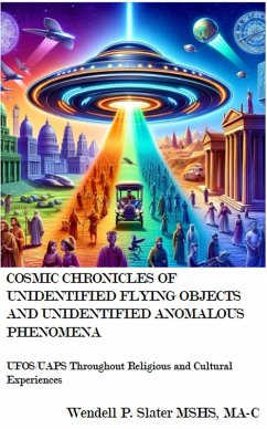 Cosmic Chronicles of Unidentified Flying Objects And Unidentified Anomalous Phenomena ¿ (eBook, ePUB) - Slater, Wendell P.