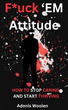 Cover F*uck 'em Attitude: How to stop caring and start thriving (eBook, ePUB)