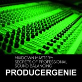 Mixdown Mastery: Secrets Of Professional Sound Balancing (eBook, ePUB) Mixdown Mastery: Secrets Of Professional Sound Balancing (eBook, ePUB)