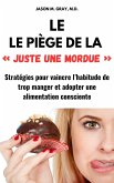 Le Piège De La « Juste Une Mordue »: Stratégies Pour Vaincre L'Habitude De Trop Manger Et Adopter Une Alimentation Consciente (eBook, ePUB) Le Piège De La « Juste Une Mordue »: Stratégies Pour Vaincre L'Habitude De Trop Manger Et Adopter Une Alimentation Consciente (eBook, ePUB)