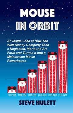 Cover Mouse in Orbit: An Inside Look at How the Walt Disney Company Took a Neglected, Moribund Art Form and Turned It into a Mainstream Movie Powerhouse (eBook, ePUB)