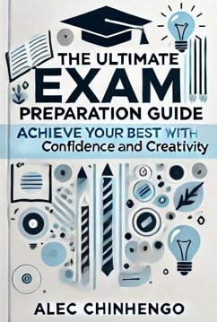 Cover The Ultimate Exam Preparation Guide: Achieve Your Best with Confidence and Creativity (eBook, ePUB)