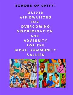 Echoes of Unity: Guided Affirmations for Overcoming Discrimination and Adversity for the BIPOC Community & Allies (eBook, ePUB) - Insights, Narrato