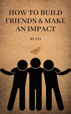How To Build Friends & Make An Impact (eBook, ePUB) - Rios, Eli